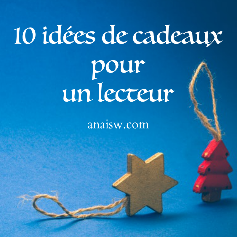 10 idées de cadeaux pour un lecteur - Les Livres d'Anaïs W.